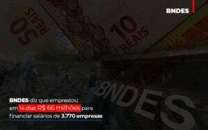 Bndes Dis Que Emprestou Em 14 Dias Rs 66 Milhoes Para Financiar Salarios De 3770 Empresas Contabilidade No Itaim Paulista Sp | Abcon Contabilidade - GCY Contabilidade