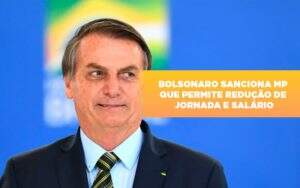 Bolsonaro Sanciona Mp Que Permite Reducao De Jornada E Salario - GCY Contabilidade